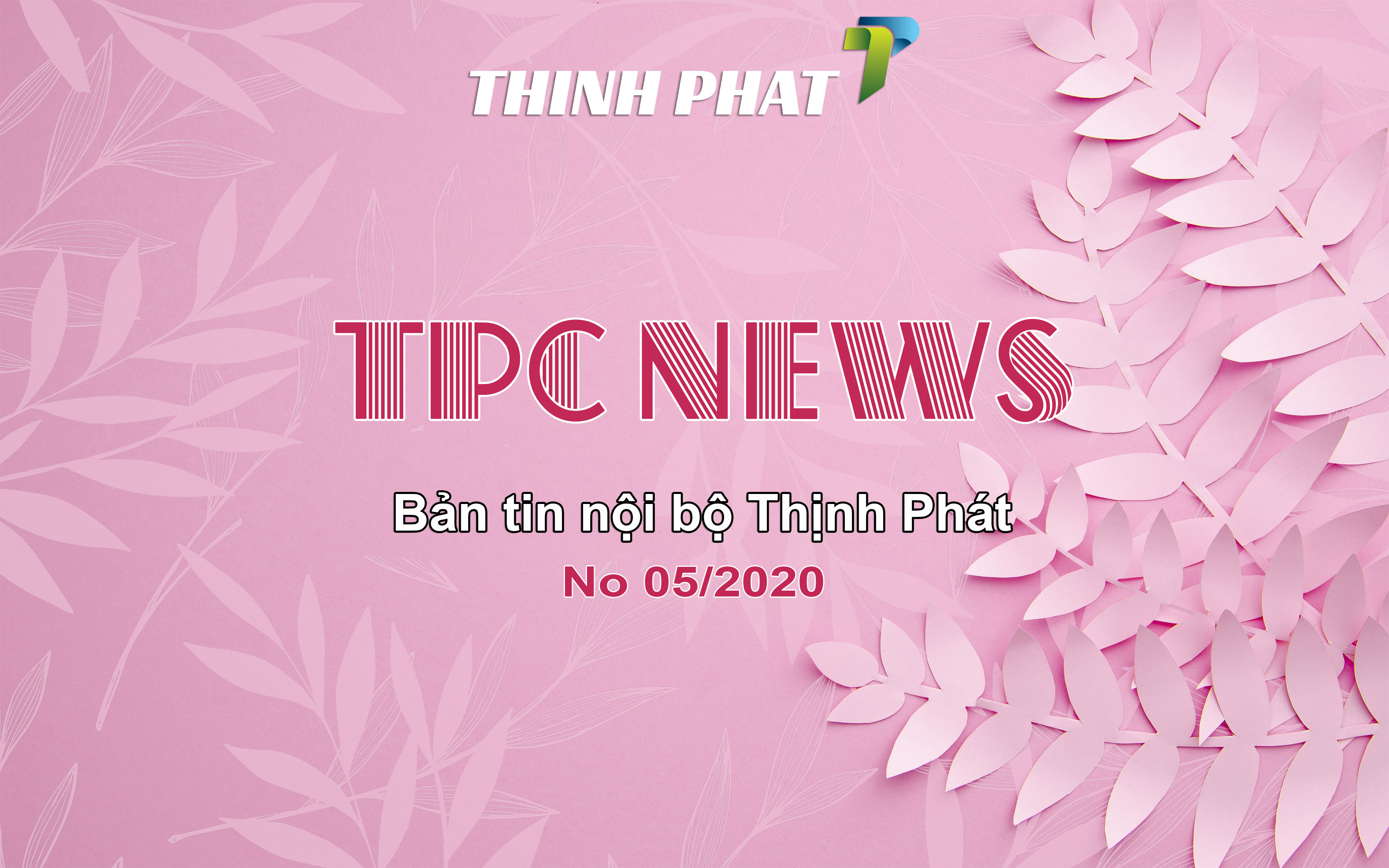 [THINHPHAT NEWS] BẢN TIN NỘI BỘ SỐ 5/2020